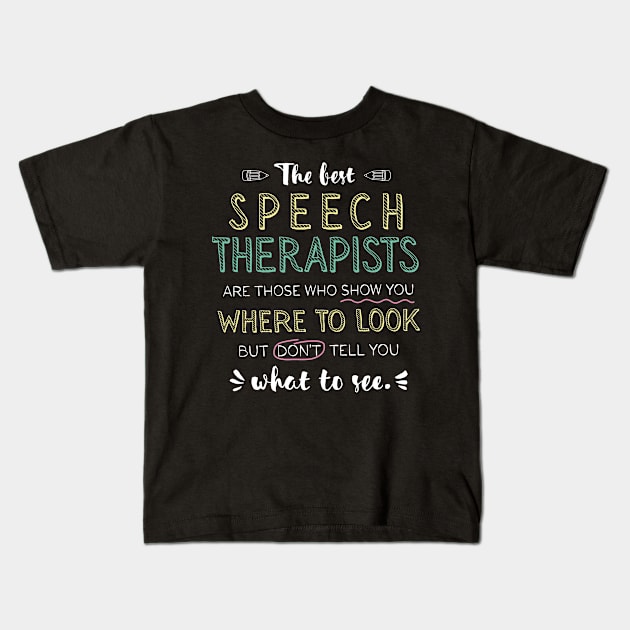 The best Speech Therapists Appreciation Gifts - Quote Show you where to look Kids T-Shirt by BetterManufaktur